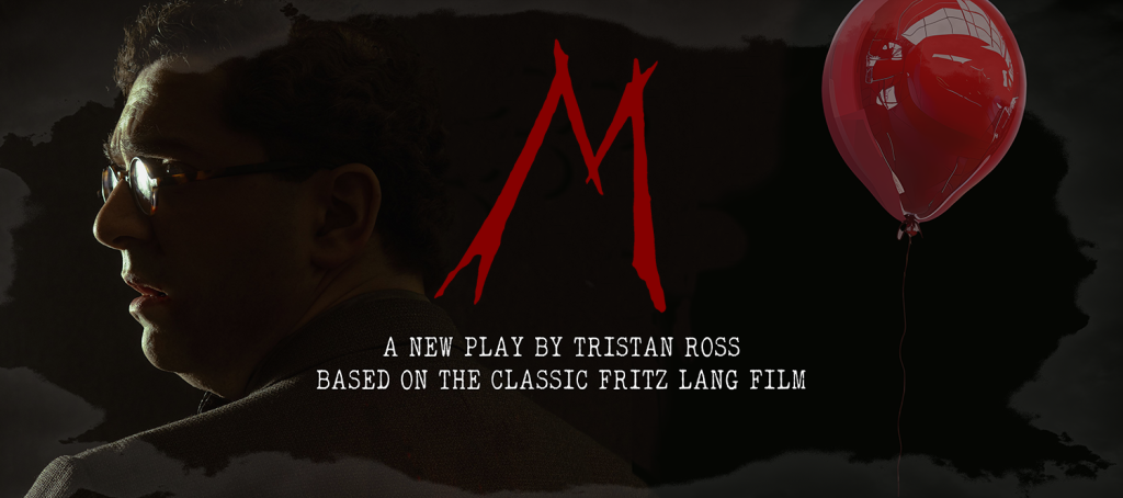 M. A New Play by Tristan Ross - adapted from the horror film by Fritz Lang
